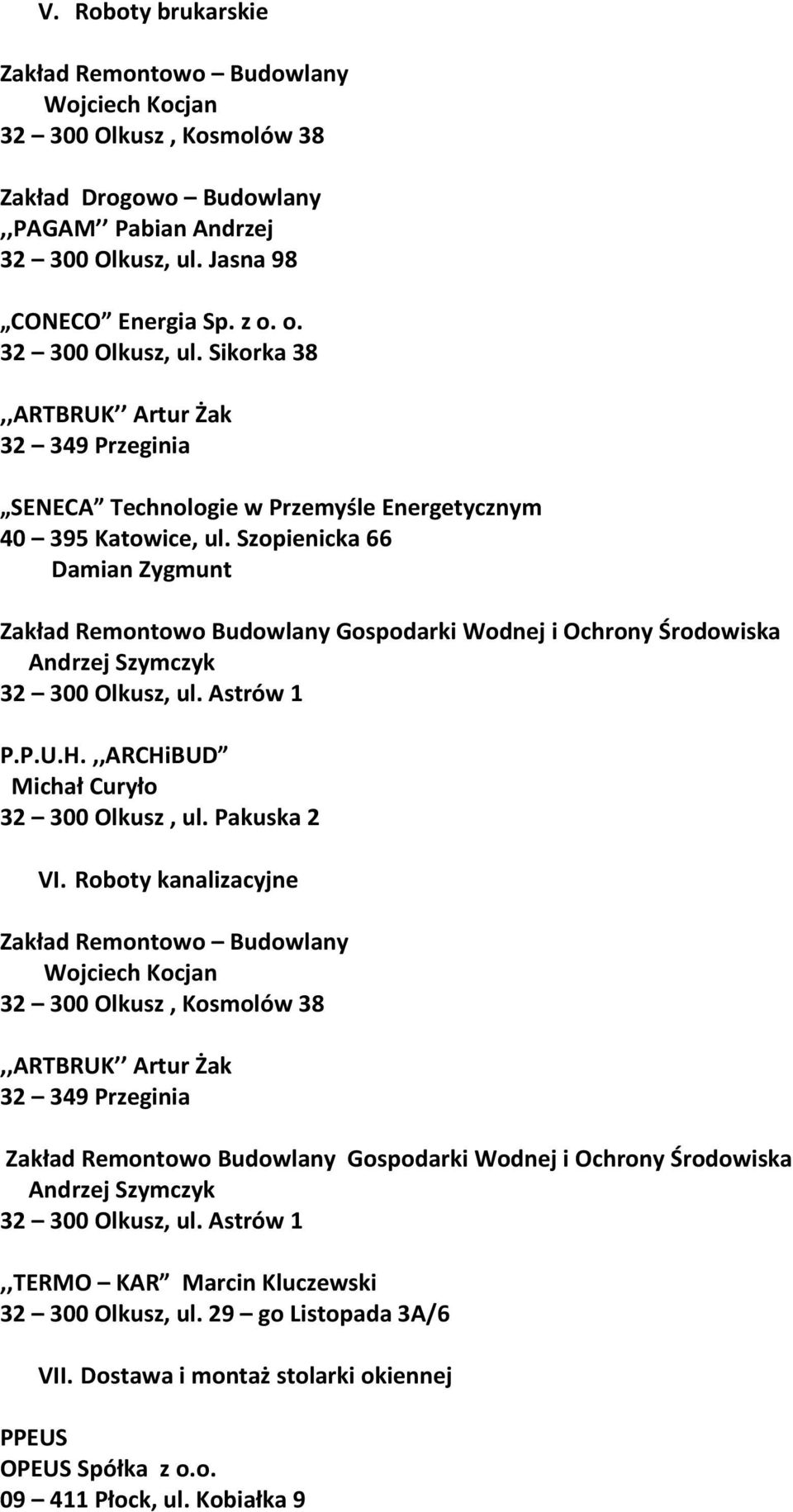 Sikorka 38,,ARTBRUK Artur Żak 32 349 Przeginia SENECA Technologie w Przemyśle Energetycznym Zakład Remontowo Budowlany Gospodarki Wodnej i Ochrony Środowiska Andrzej Szymczyk 32 300 Olkusz, ul.