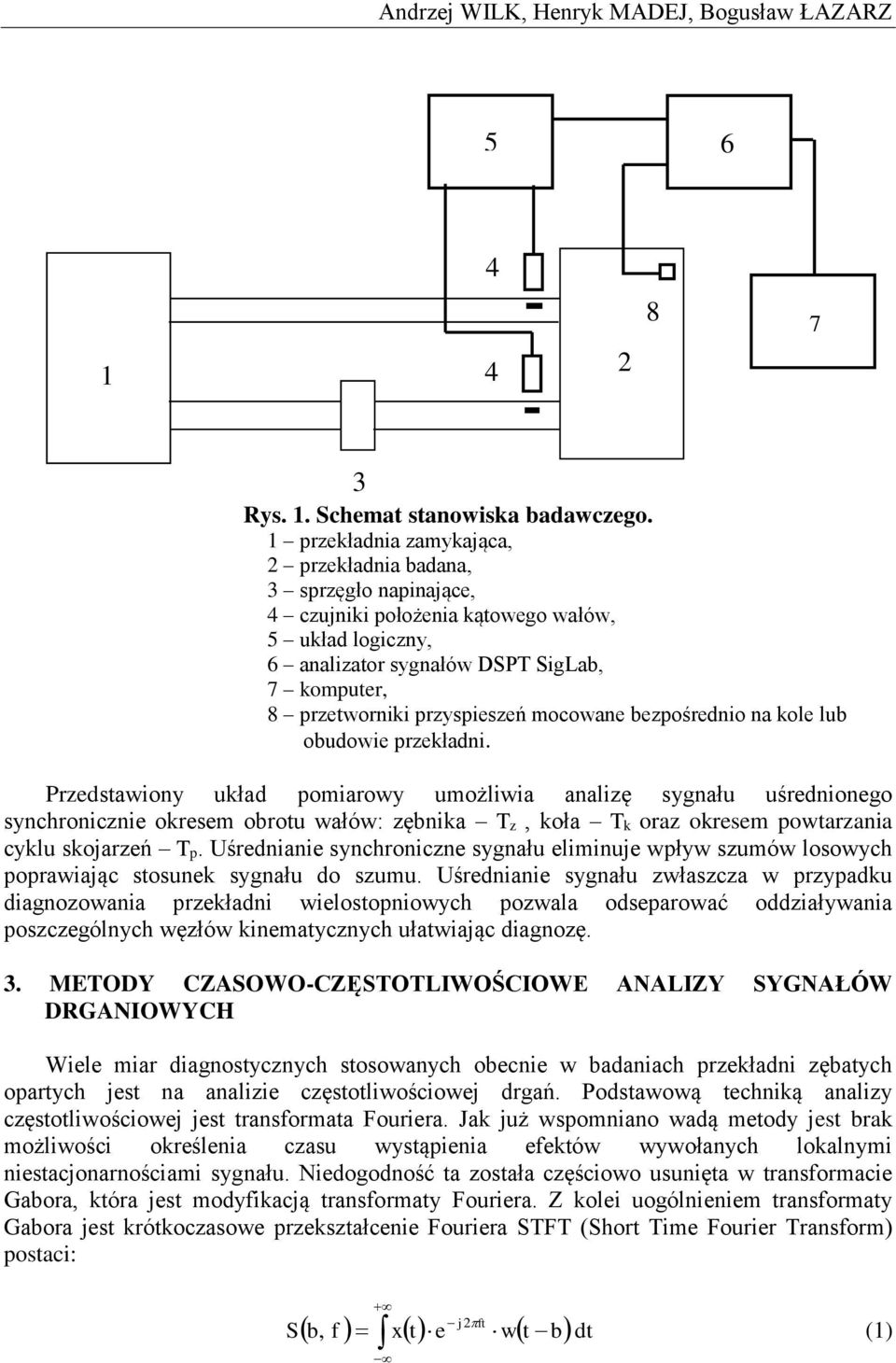 bezpośrednio n kole lub obudowie przekłdni. Przedstwiony ukłd pomirowy umożliwi nlizę sygnłu uśrednionego synchronicznie okresem obrotu włów: zębnik Tz, koł Tk orz okresem powtrzni cyklu skojrzeń Tp.