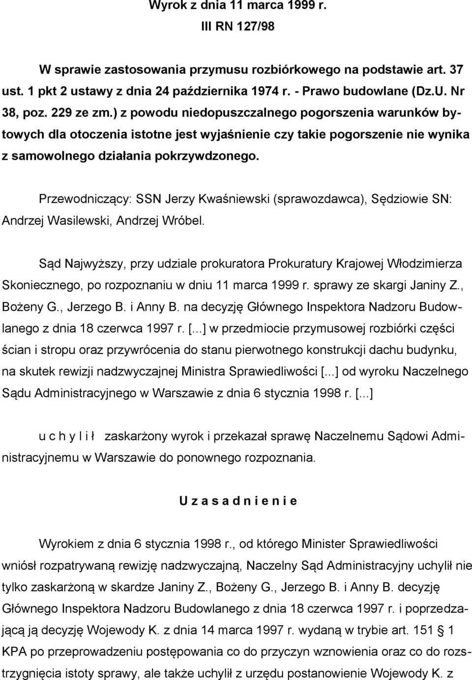 Przewodniczący: SSN Jerzy Kwaśniewski (sprawozdawca), Sędziowie SN: Andrzej Wasilewski, Andrzej Wróbel.