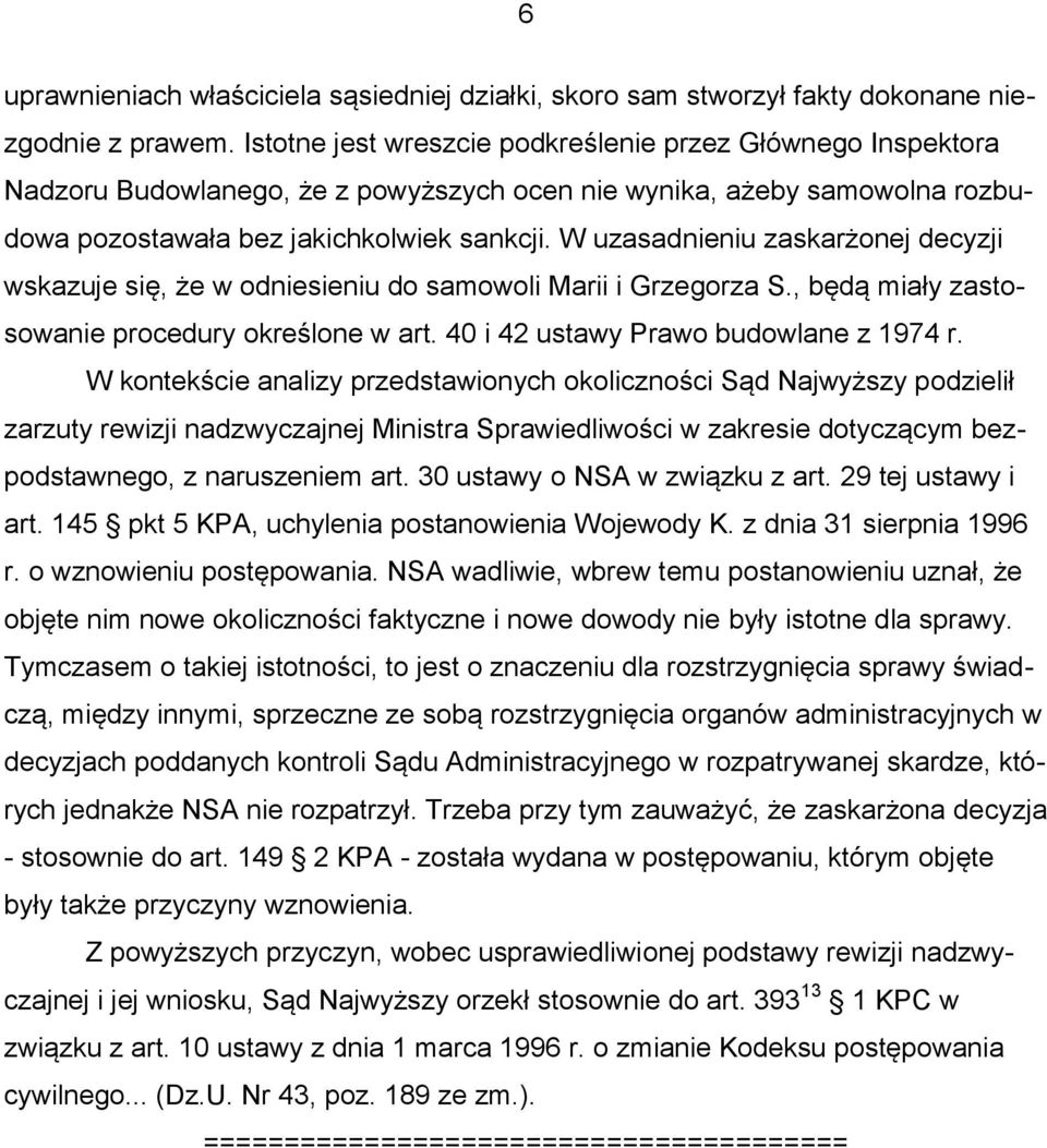 W uzasadnieniu zaskarżonej decyzji wskazuje się, że w odniesieniu do samowoli Marii i Grzegorza S., będą miały zastosowanie procedury określone w art. 40 i 42 ustawy Prawo budowlane z 1974 r.