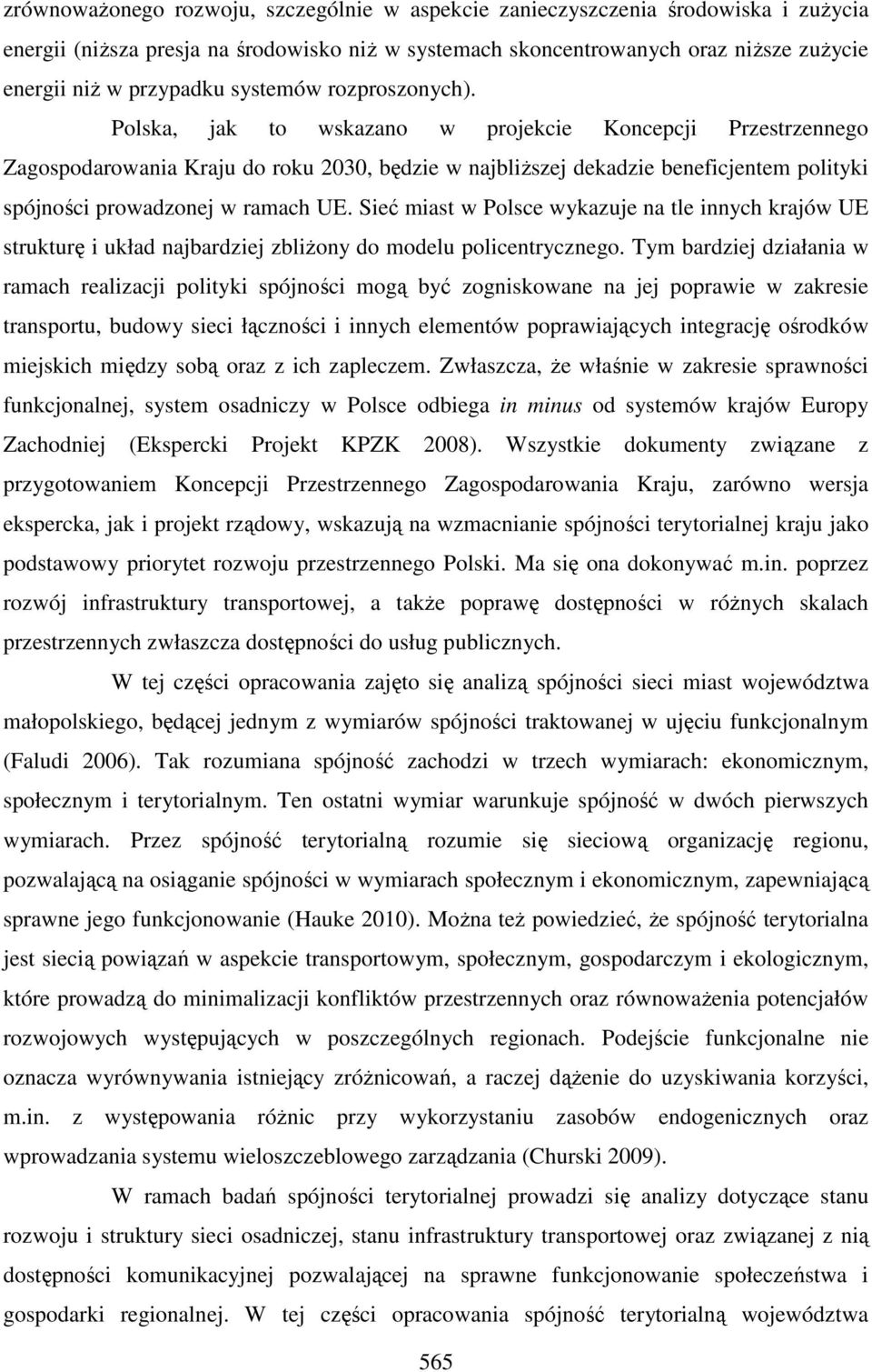 Polska, jak to wskazano w projekcie Koncepcji Przestrzennego Zagospodarowania Kraju do roku 2030, będzie w najbliższej dekadzie beneficjentem polityki spójności prowadzonej w ramach UE.