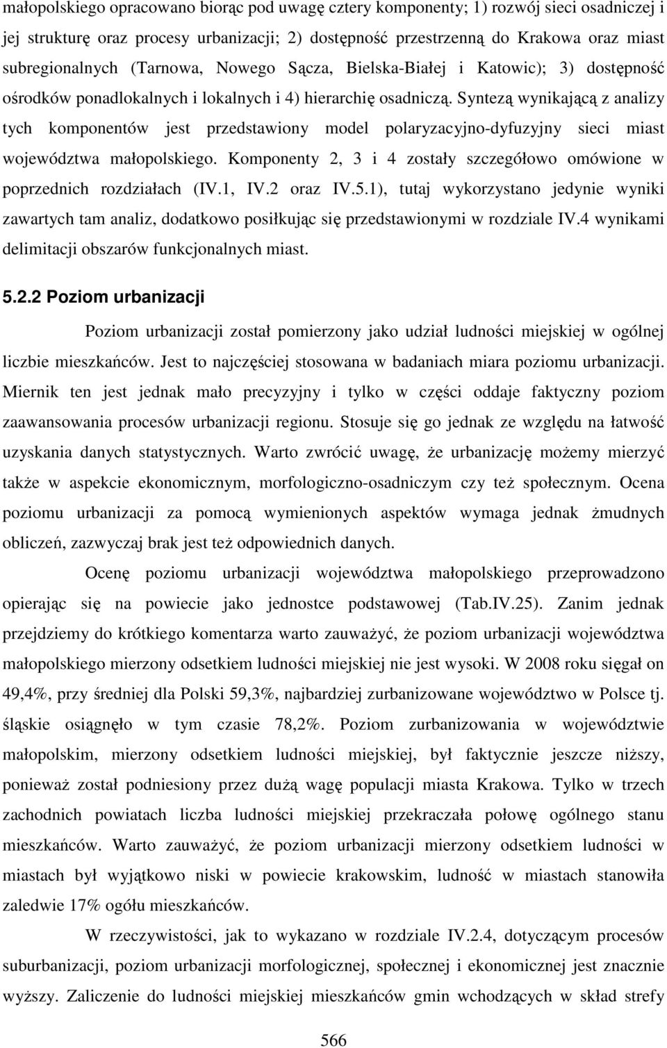 Syntezą wynikającą z analizy tych komponentów jest przedstawiony model polaryzacyjno-dyfuzyjny sieci miast województwa małopolskiego.