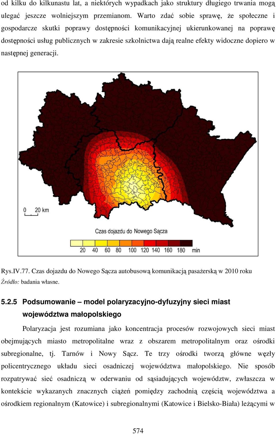 widoczne dopiero w następnej generacji. Rys.IV.77. Czas dojazdu do Nowego Sącza autobusową komunikacją pasażerską w 20