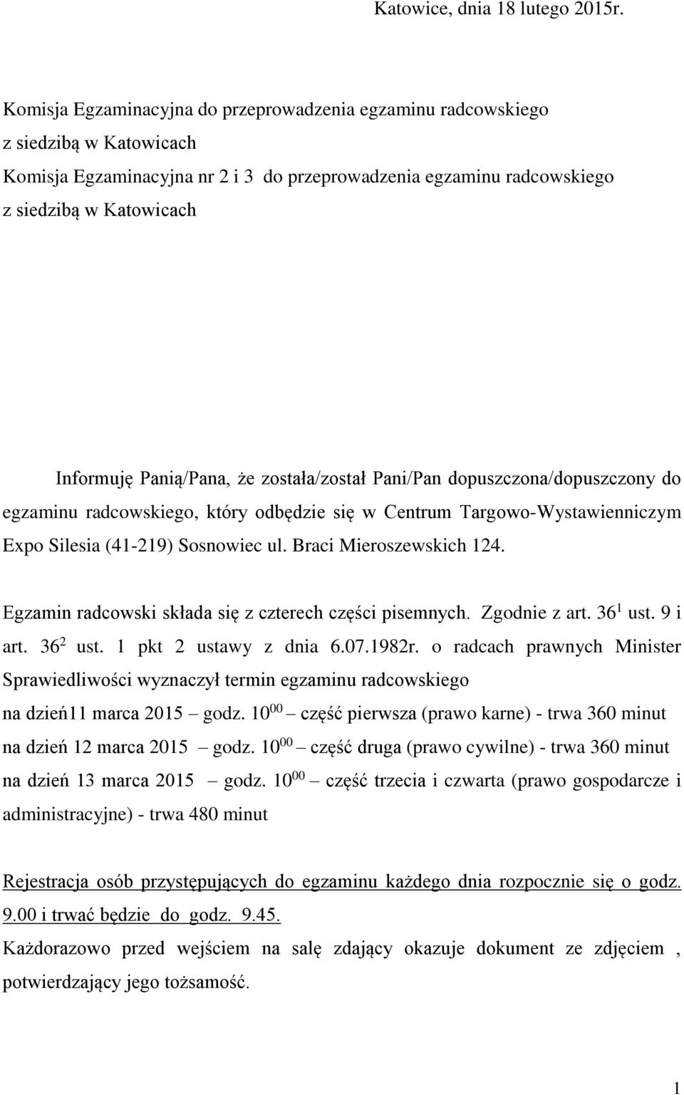 Panią/Pana, że została/został Pani/Pan dopuszczona/dopuszczony do egzaminu radcowskiego, który odbędzie się w Centrum Targowo-Wystawienniczym Expo Silesia (41-219) Sosnowiec ul.