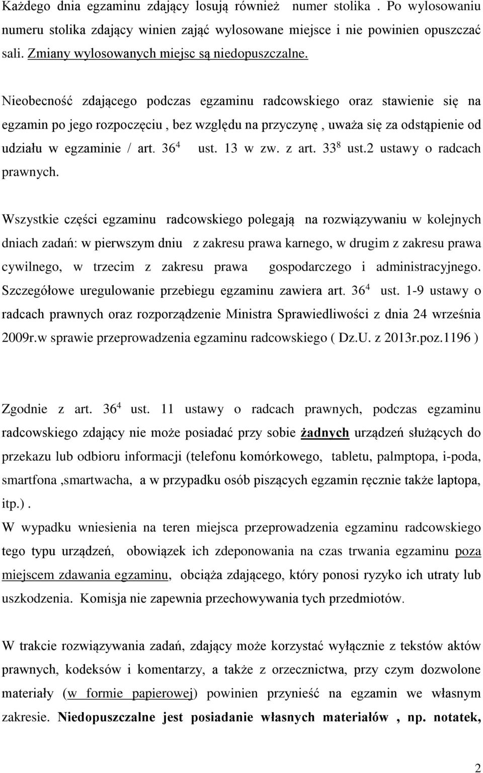 Nieobecność zdającego podczas egzaminu radcowskiego oraz stawienie się na egzamin po jego rozpoczęciu, bez względu na przyczynę, uważa się za odstąpienie od udziału w egzaminie / art. 36 4 ust.