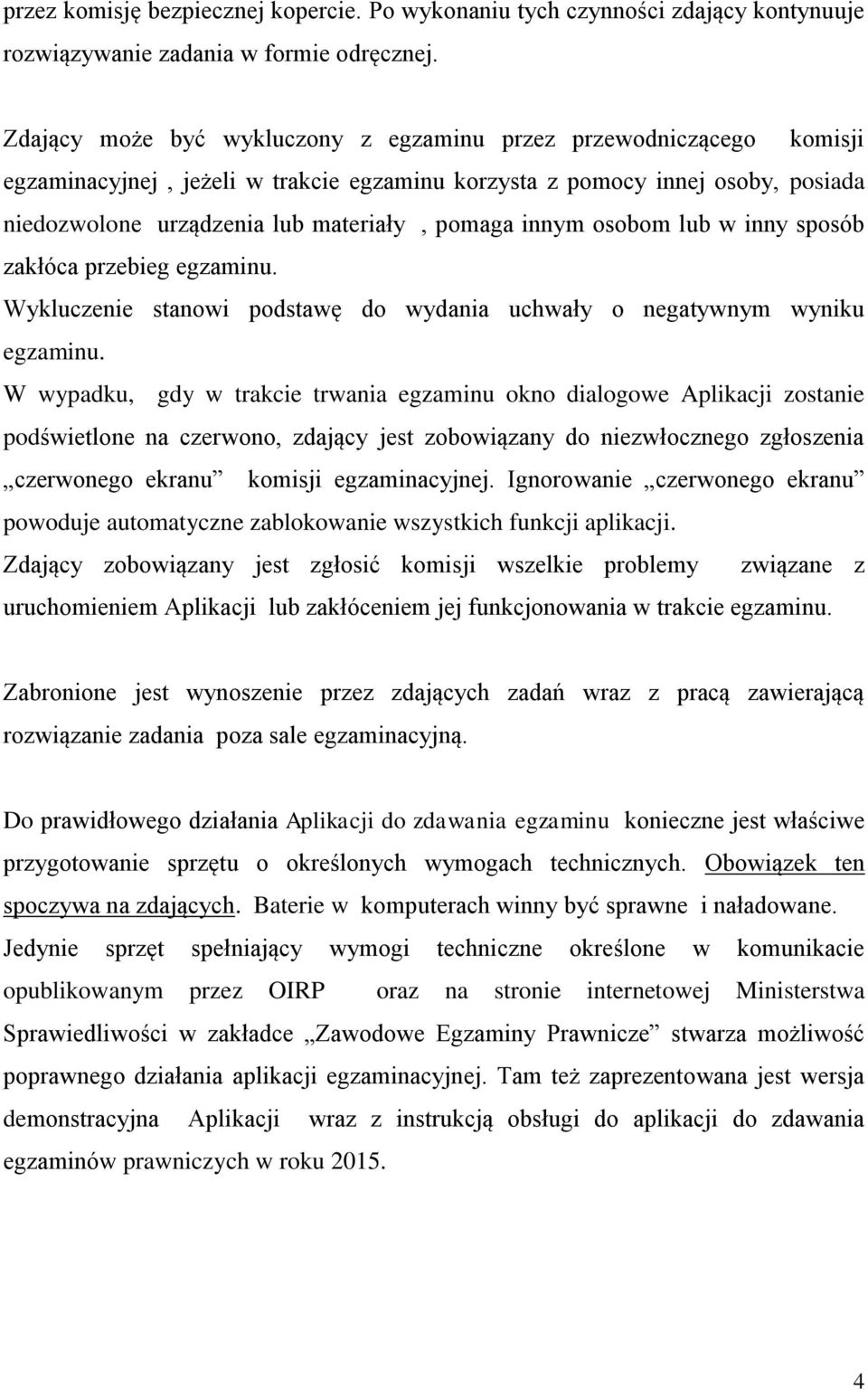 innym osobom lub w inny sposób zakłóca przebieg egzaminu. Wykluczenie stanowi podstawę do wydania uchwały o negatywnym wyniku egzaminu.