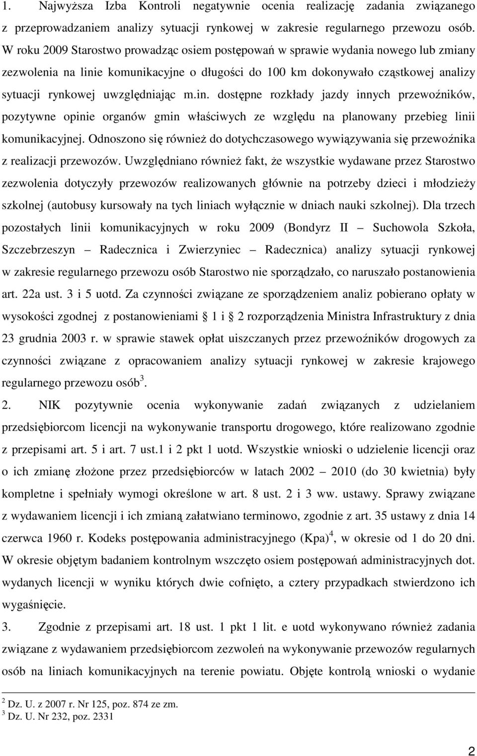 uwzględniając m.in. dostępne rozkłady jazdy innych przewoźników, pozytywne opinie organów gmin właściwych ze względu na planowany przebieg linii komunikacyjnej.