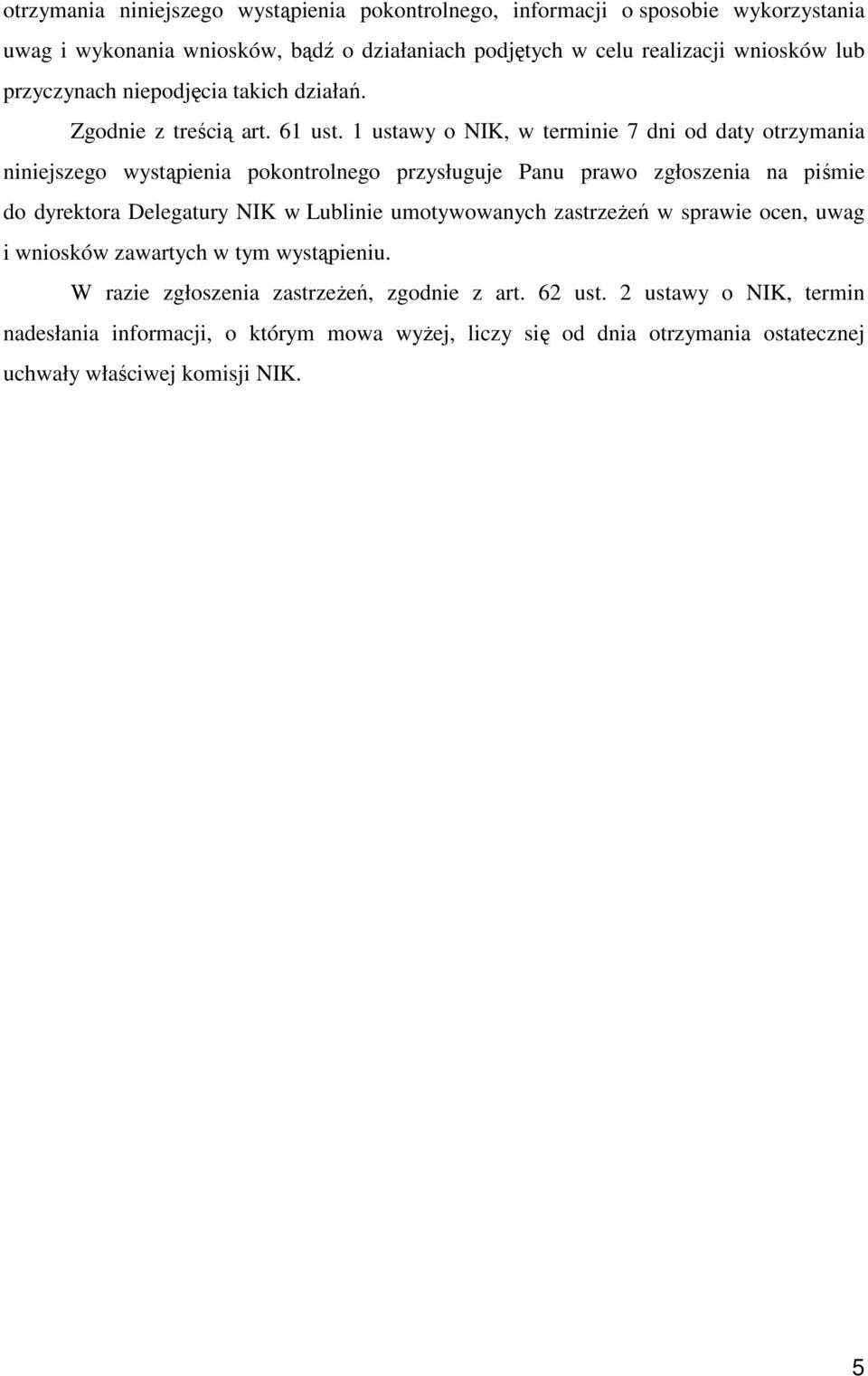 1 ustawy o NIK, w terminie 7 dni od daty otrzymania niniejszego wystąpienia pokontrolnego przysługuje Panu prawo zgłoszenia na piśmie do dyrektora Delegatury NIK w Lublinie