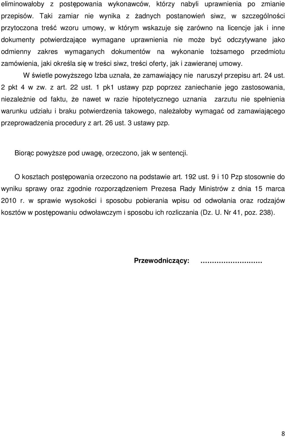 nie może być odczytywane jako odmienny zakres wymaganych dokumentów na wykonanie tożsamego przedmiotu zamówienia, jaki określa się w treści siwz, treści oferty, jak i zawieranej umowy.