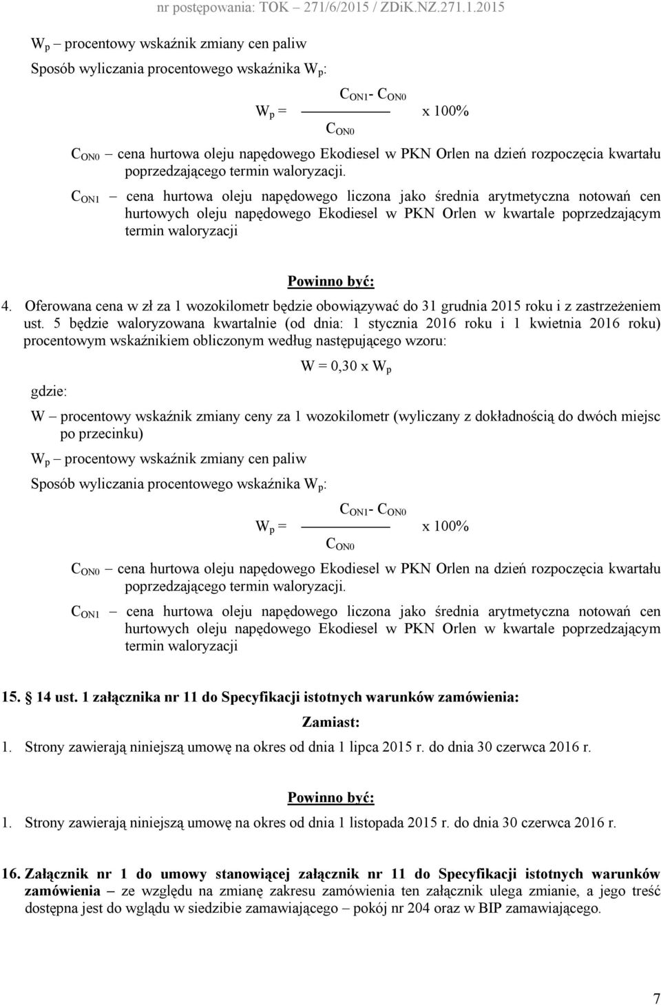 C ON1 cena hurtowa oleju napędowego liczona jako średnia arytmetyczna notowań cen hurtowych oleju napędowego Ekodiesel w PKN Orlen w kwartale poprzedzającym termin waloryzacji 4.