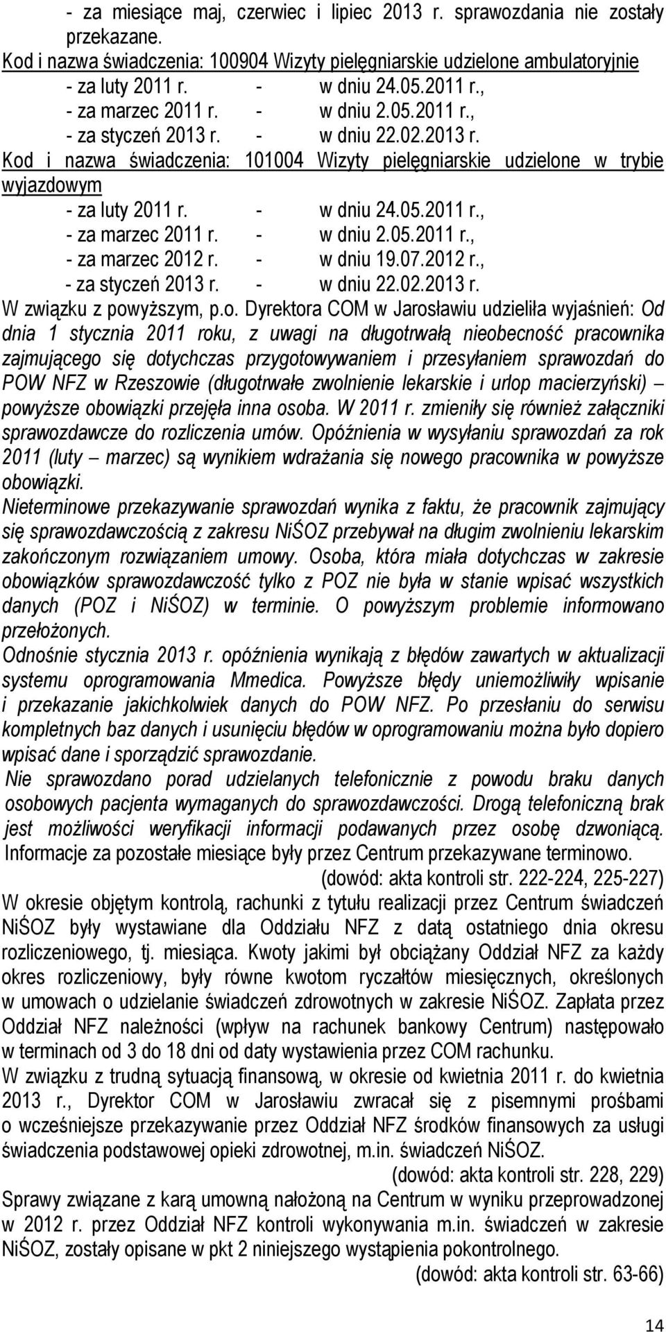 - w dniu 24.05.2011 r., - za marzec 2011 r. - w dniu 2.05.2011 r., - za marzec 2012 r. - w dniu 19.07.2012 r., - za styczeń 2013 r. - w dniu 22.02.2013 r. W związku z pow