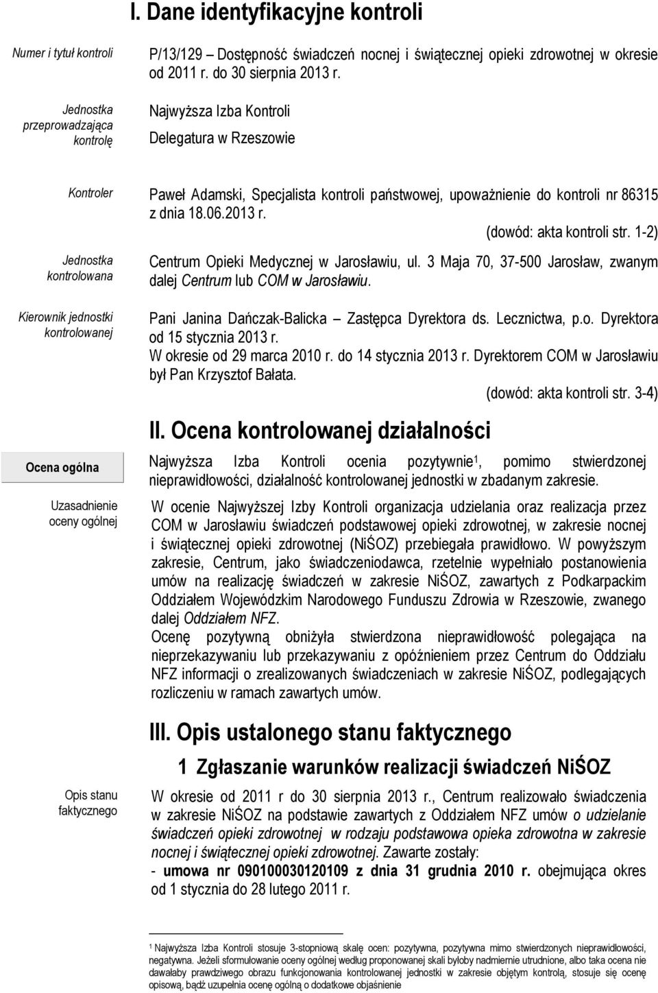 1-2) Jednostka kontrolowana Kierownik jednostki kontrolowanej Ocena ogólna Uzasadnienie oceny ogólnej Opis stanu faktycznego Centrum Opieki Medycznej w Jarosławiu, ul.