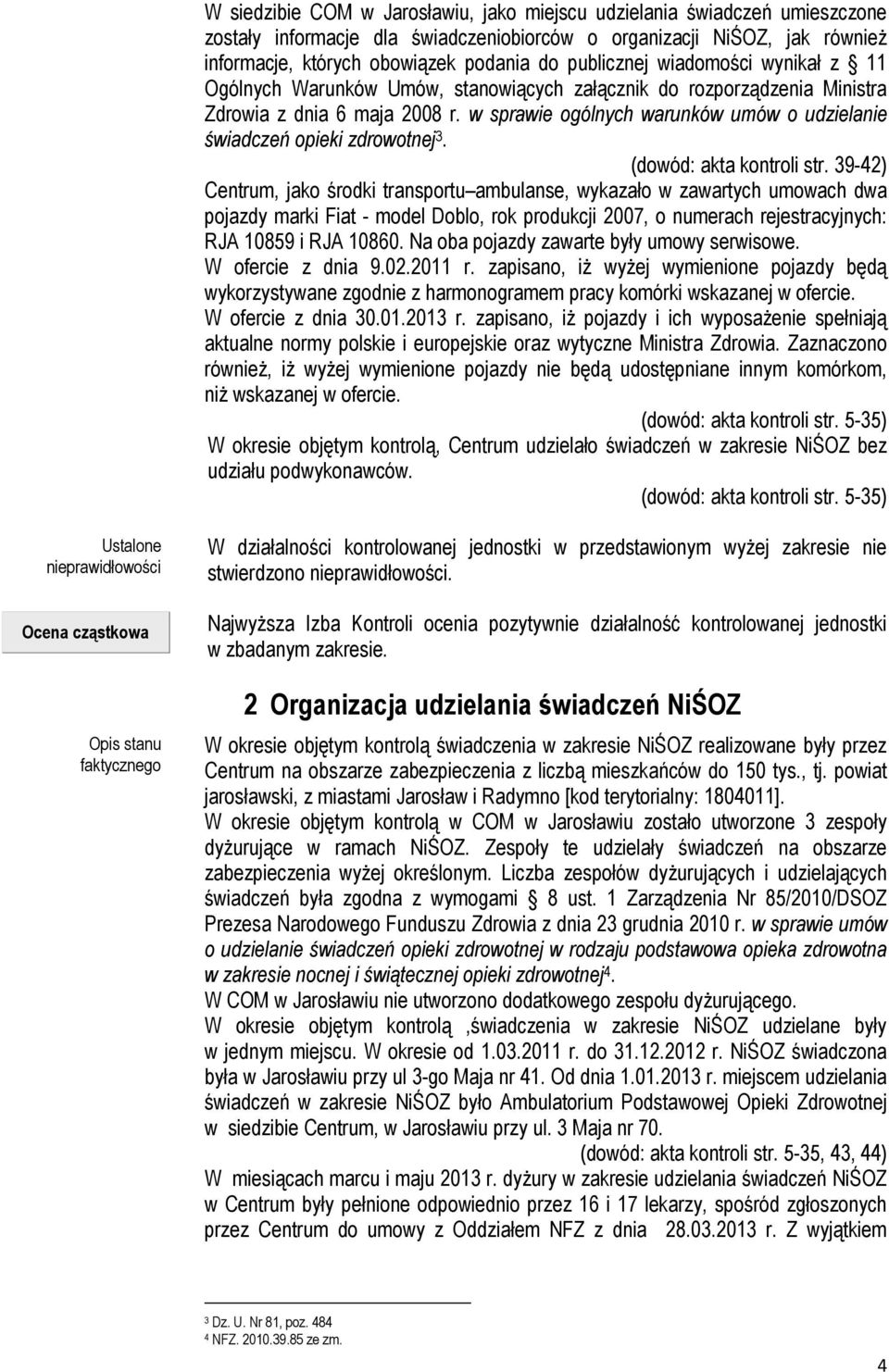 w sprawie ogólnych warunków umów o udzielanie świadczeń opieki zdrowotnej 3. (dowód: akta kontroli str.