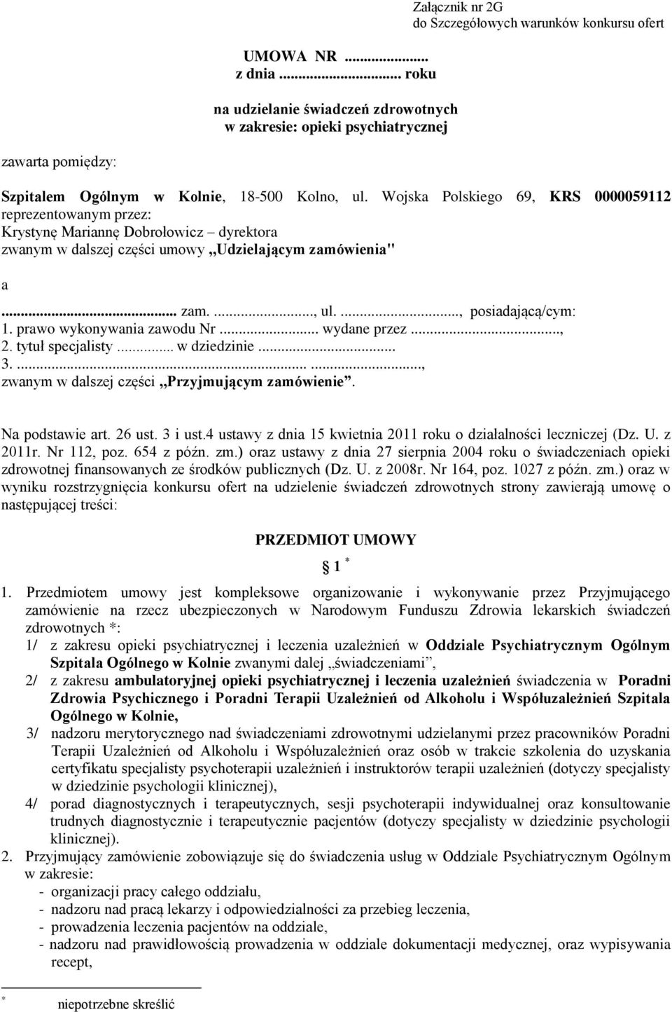 Wojska Polskiego 69, KRS 0000059112 reprezentowanym przez: Krystynę Mariannę Dobrołowicz dyrektora zwanym w dalszej części umowy,,udzielającym zamówienia" a... zam...., ul...., posiadającą/cym: 1.