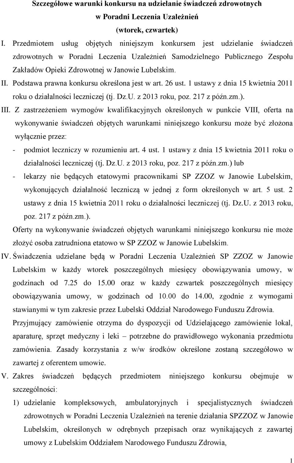 II. Podstawa prawna konkursu określona jest w art. 26 ust. 1 ustawy z dnia 15 kwietnia 2011 roku o działalności leczniczej (tj. Dz.U. z 2013 roku, poz. 217 z późn.zm.). III.