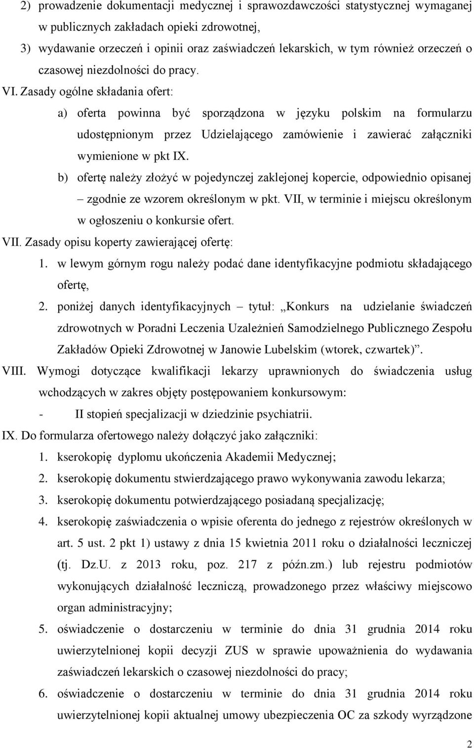 Zasady ogólne składania ofert: a) oferta powinna być sporządzona w języku polskim na formularzu udostępnionym przez Udzielającego zamówienie i zawierać załączniki wymienione w pkt IX.