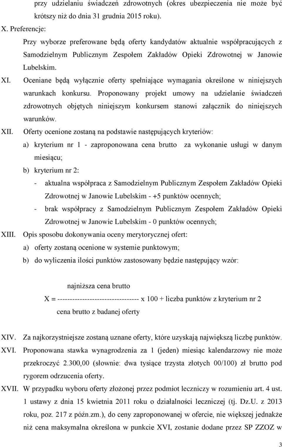 Oceniane będą wyłącznie oferty spełniające wymagania określone w niniejszych warunkach konkursu.