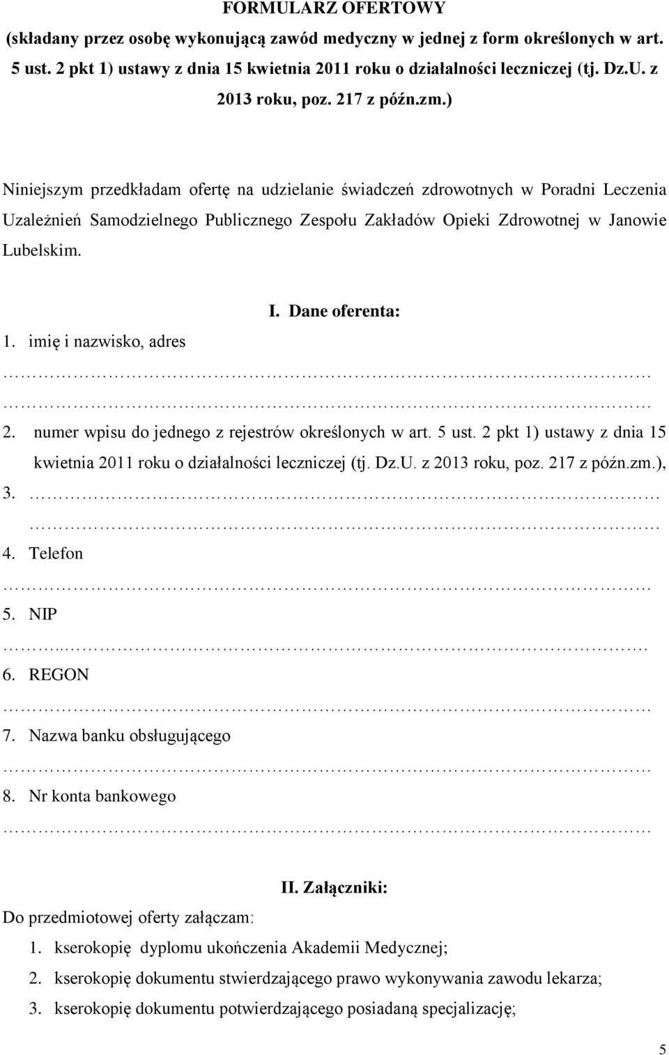 Dane oferenta: 1. imię i nazwisko, adres 2. numer wpisu do jednego z rejestrów określonych w art. 5 ust. 2 pkt 1) ustawy z dnia 15 kwietnia 2011 roku o działalności leczniczej (tj. Dz.U.