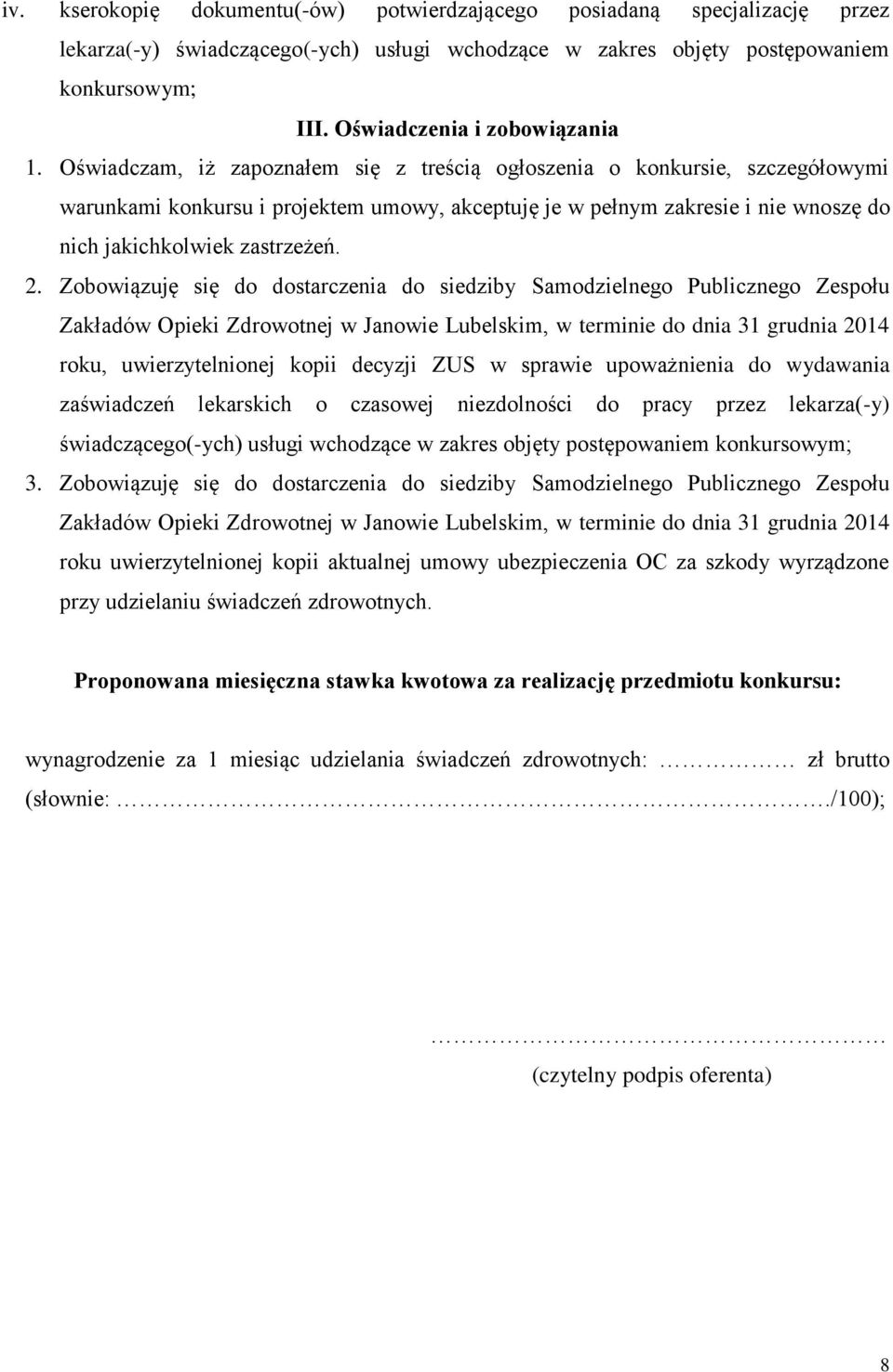 Oświadczam, iż zapoznałem się z treścią ogłoszenia o konkursie, szczegółowymi warunkami konkursu i projektem umowy, akceptuję je w pełnym zakresie i nie wnoszę do nich jakichkolwiek zastrzeżeń. 2.