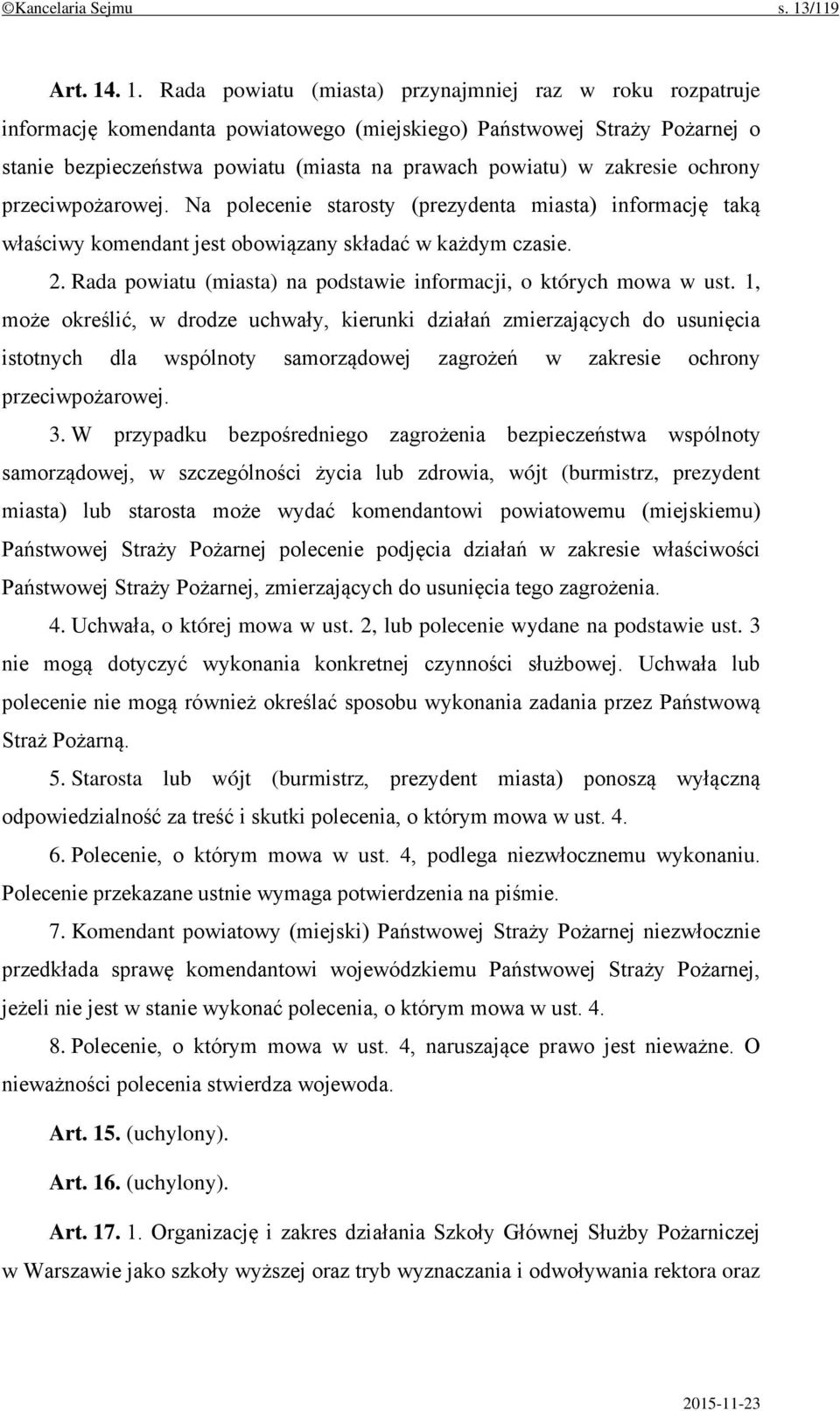 . 1. Rada powiatu (miasta) przynajmniej raz w roku rozpatruje informację komendanta powiatowego (miejskiego) Państwowej Straży Pożarnej o stanie bezpieczeństwa powiatu (miasta na prawach powiatu) w