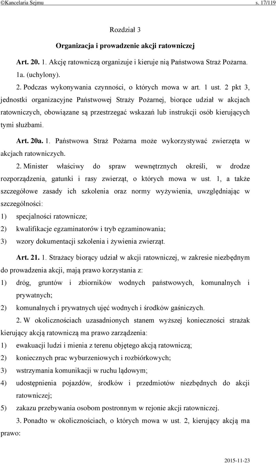 1. Państwowa Straż Pożarna może wykorzystywać zwierzęta w akcjach ratowniczych. 2.