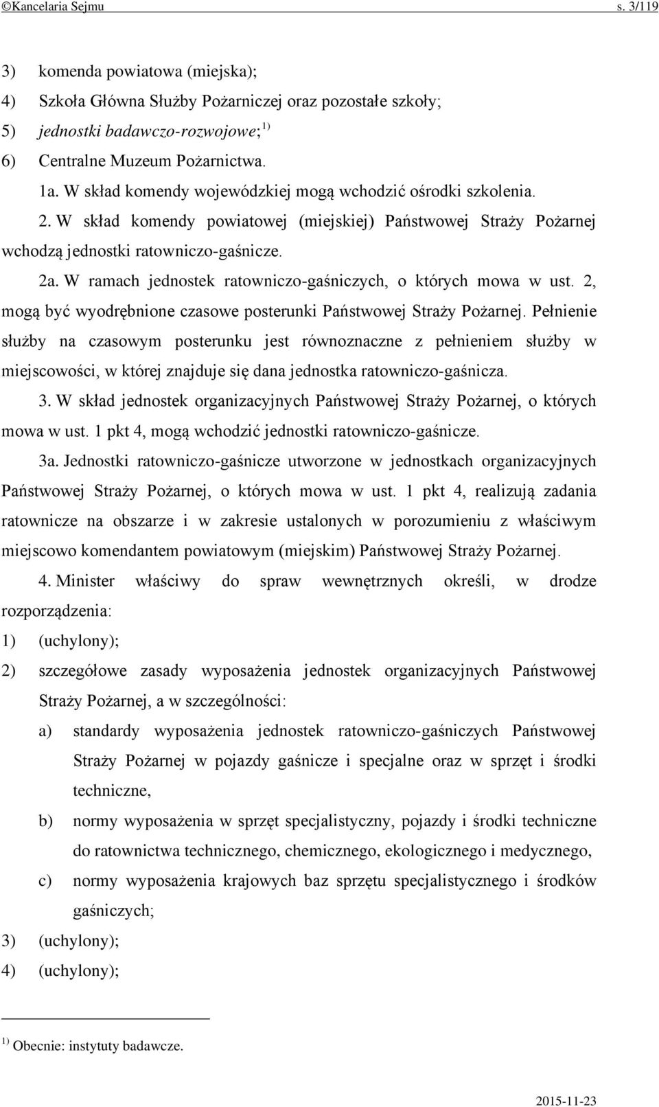 W ramach jednostek ratowniczo-gaśniczych, o których mowa w ust. 2, mogą być wyodrębnione czasowe posterunki Państwowej Straży Pożarnej.