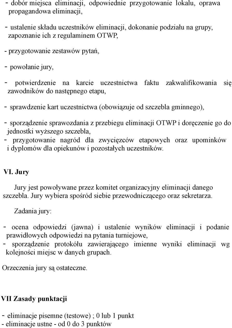 od szczebla gminnego), - sporządzenie sprawozdania z przebiegu eliminacji OTWP i doręczenie go do jednostki wyższego szczebla, - przygotowanie nagród dla zwycięzców etapowych oraz upominków i