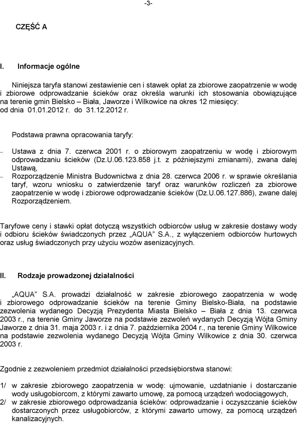 gmin Bielsko Biała, Jaworze i Wilkowice na okres 12 miesięcy: od dnia 01.01.2012 r. do 31.12.2012 r. Podstawa prawna opracowania taryfy: Ustawa z dnia 7. czerwca 2001 r.