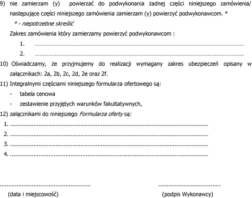 ) Oświadczamy, że przyjmujemy do realizacji wymagany zakres ubezpieczeń opisany w załącznikach: 2a, 2b, 2c, 2d, 2e oraz 2f.