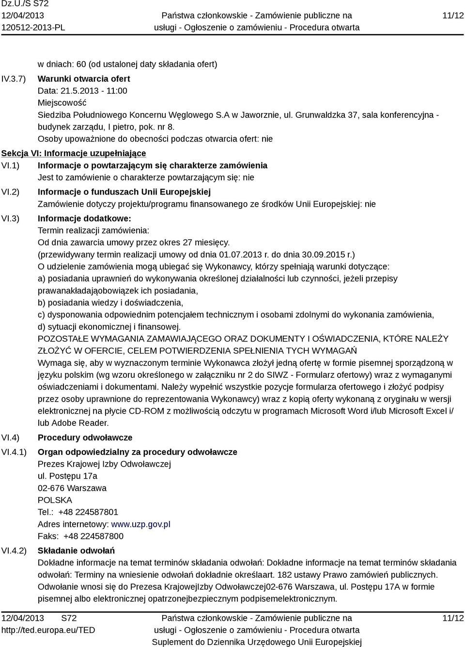 1) Informacje o powtarzającym się charakterze zamówienia Jest to zamówienie o charakterze powtarzającym się: nie VI.2) VI.3) VI.4)