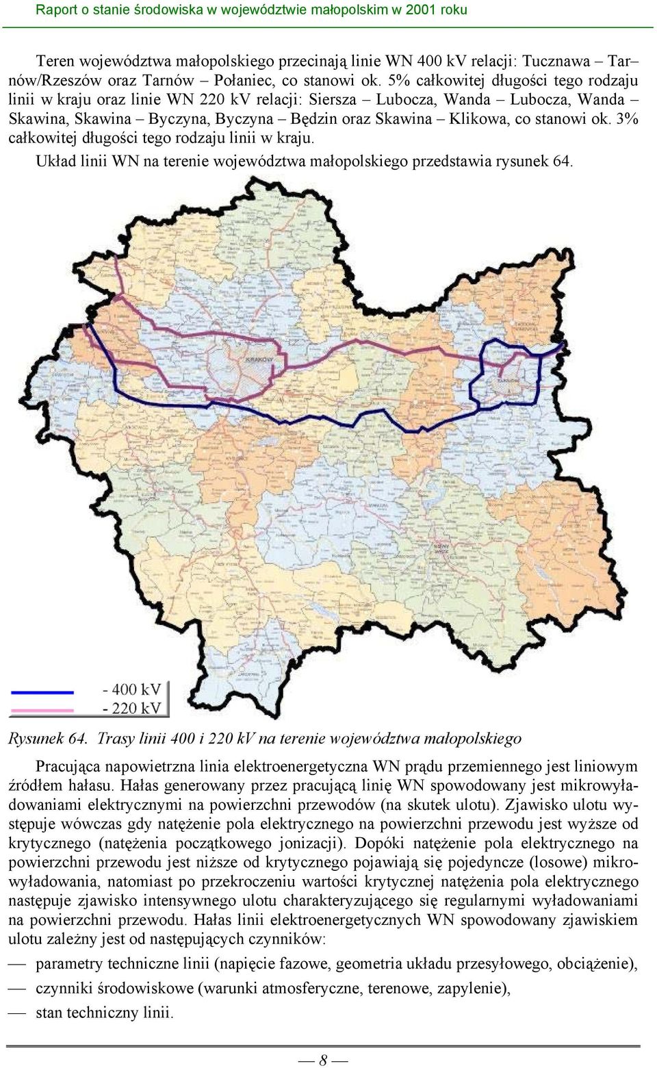 3% całkowitej długości tego rodzaju linii w kraju. Układ linii WN na terenie województwa małopolskiego przedstawia rysunek 64. Rysunek 64.