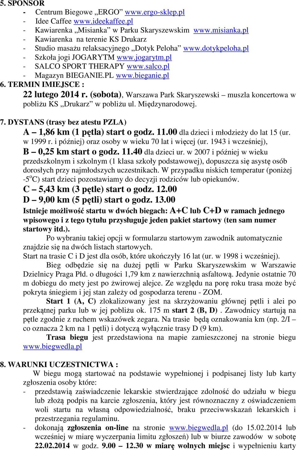 PL www.bieganie.pl 6. TERMIN IMIEJSCE : 22 lutego 2014 r. (sobota), Warszawa Park Skaryszewski muszla koncertowa w pobliżu KS Drukarz w pobliżu ul. Międzynarodowej. 7.