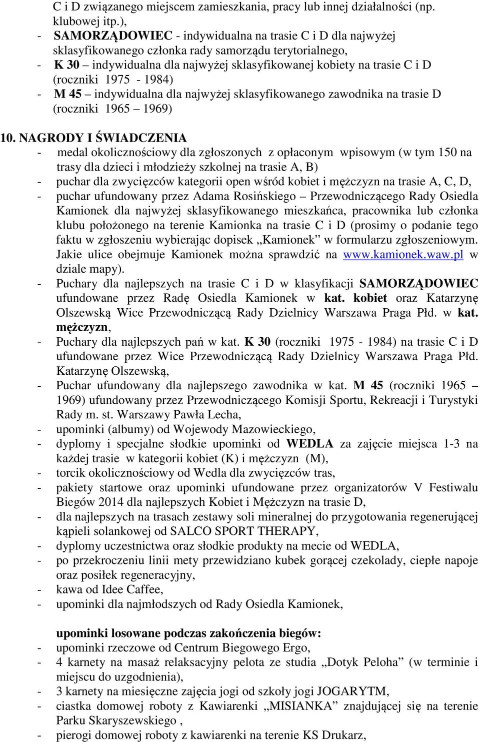 (roczniki 1975-1984) - M 45 indywidualna dla najwyżej sklasyfikowanego zawodnika na trasie D (roczniki 1965 1969) 10.