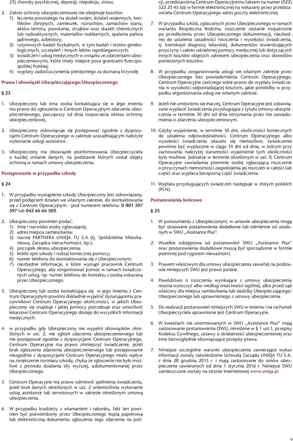 strajków oraz skażeń chemicznych lub radioaktywnych, materiałów nuklearnych, spalania paliwa jądrowego, azbestozy; 2) rutynowych badań fizykalnych, w tym badań i testów ginekologicznych, szczepień i