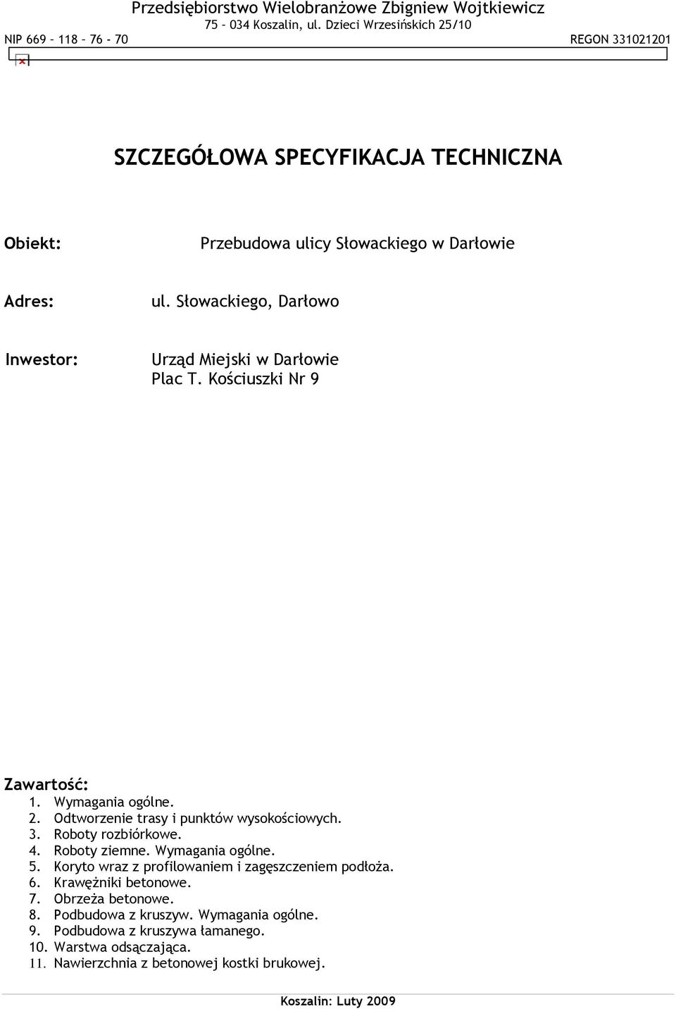 Słowackiego, Darłowo Inwestor: Urząd Miejski w Darłowie Plac T. Kościuszki Nr 9 Zawartość: 1. Wymagania ogólne. 2. Odtworzenie trasy i punktów wysokościowych. 3.