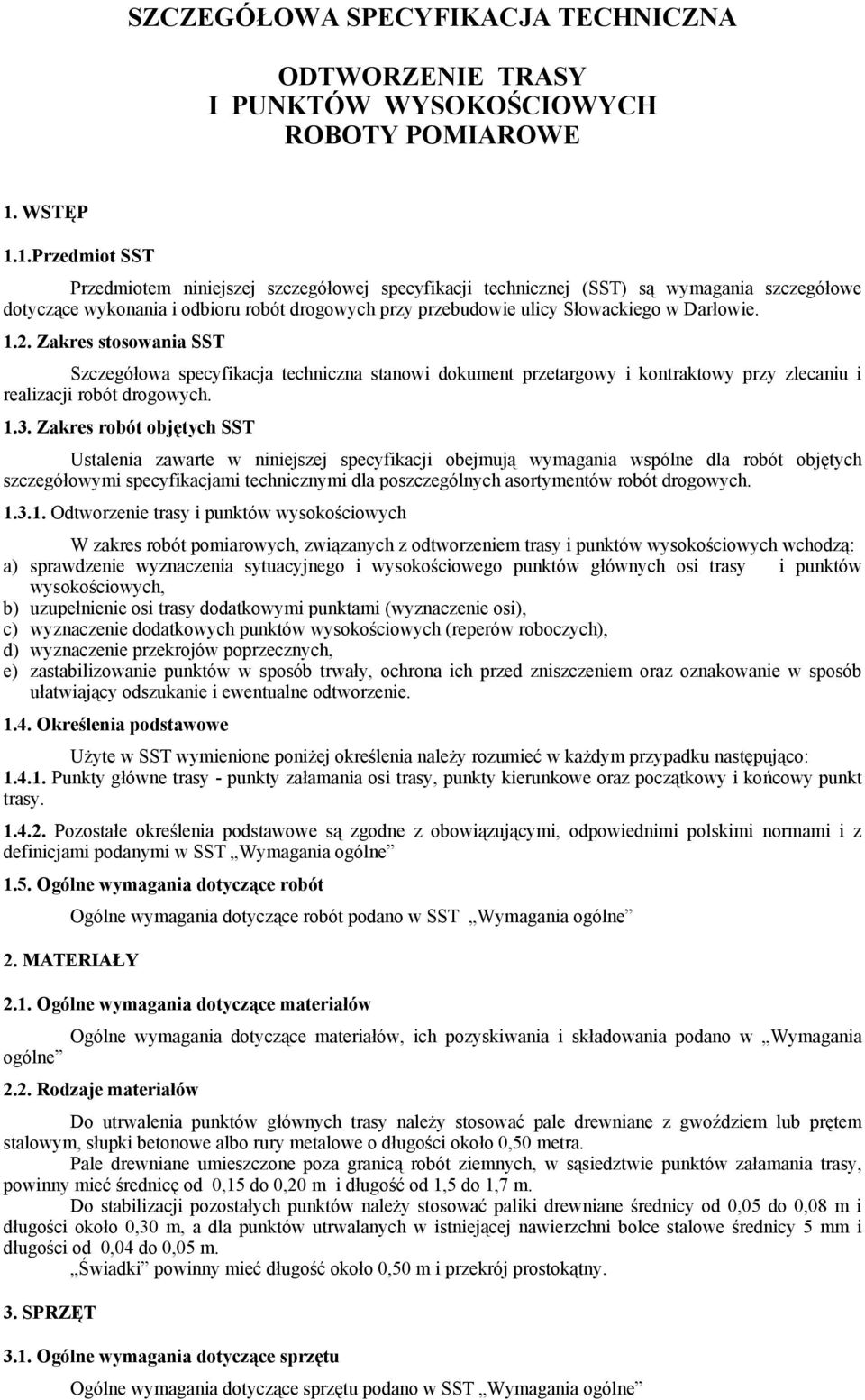 1.Przedmiot SST Przedmiotem niniejszej szczegółowej specyfikacji technicznej (SST) są wymagania szczegółowe dotyczące wykonania i odbioru robót drogowych przy przebudowie ulicy Słowackiego w Darłowie.