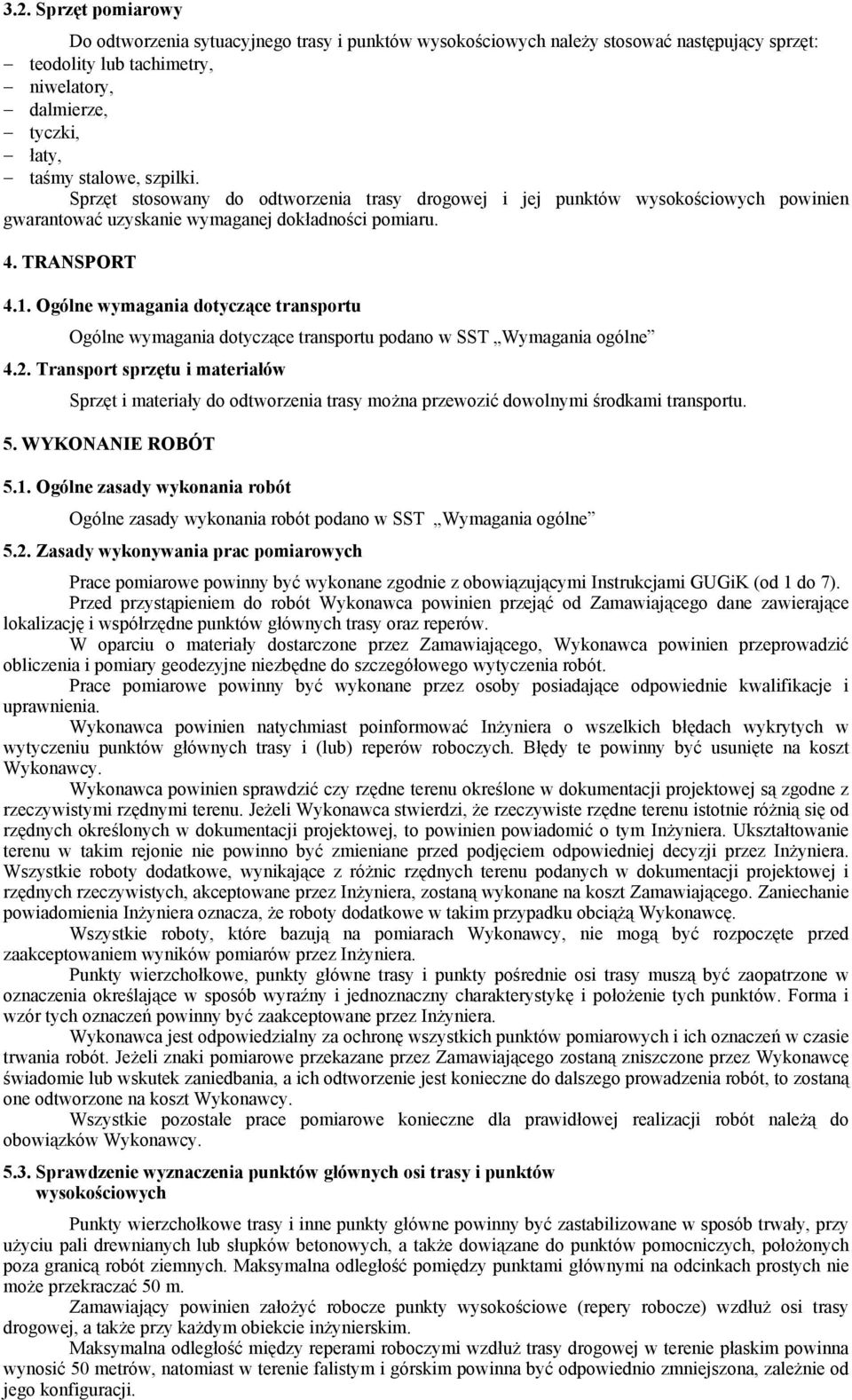 Ogólne wymagania dotyczące transportu Ogólne wymagania dotyczące transportu podano w SST Wymagania ogólne 4.2.