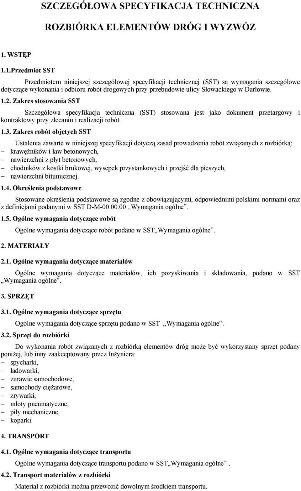 1.Przedmiot SST Przedmiotem niniejszej szczegółowej specyfikacji technicznej (SST) są wymagania szczegółowe dotyczące wykonania i odbioru robót drogowych przy przebudowie ulicy Słowackiego w Darłowie.