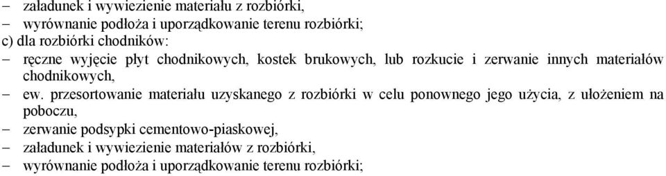 ew. przesortowanie materiału uzyskanego z rozbiórki w celu ponownego jego użycia, z ułożeniem na poboczu, zerwanie