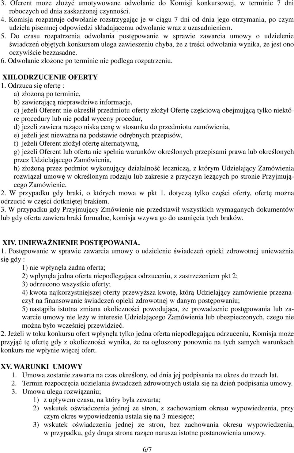 Do czasu rozpatrzenia odwołania postępowanie w sprawie zawarcia umowy o udzielenie świadczeń objętych konkursem ulega zawieszeniu chyba, że z treści odwołania wynika, że jest ono oczywiście