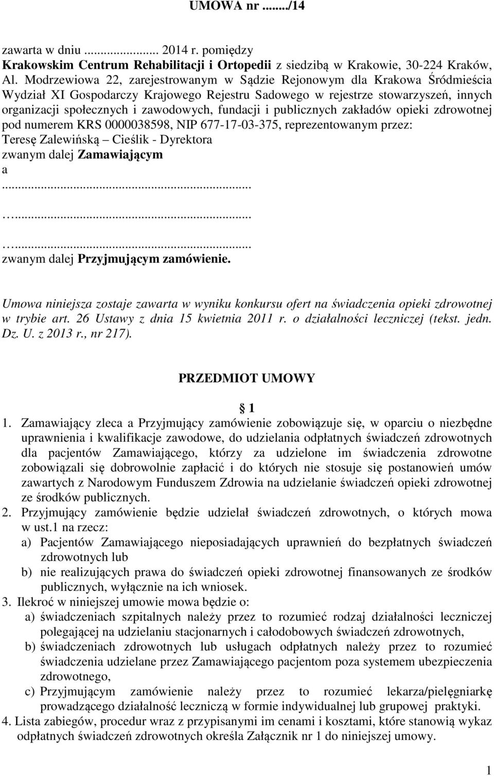 fundacji i publicznych zakładów opieki zdrowotnej pod numerem KRS 0000038598, NIP 677-17-03-375, reprezentowanym przez: Teresę Zalewińską Cieślik - Dyrektora zwanym dalej Zamawiającym a.