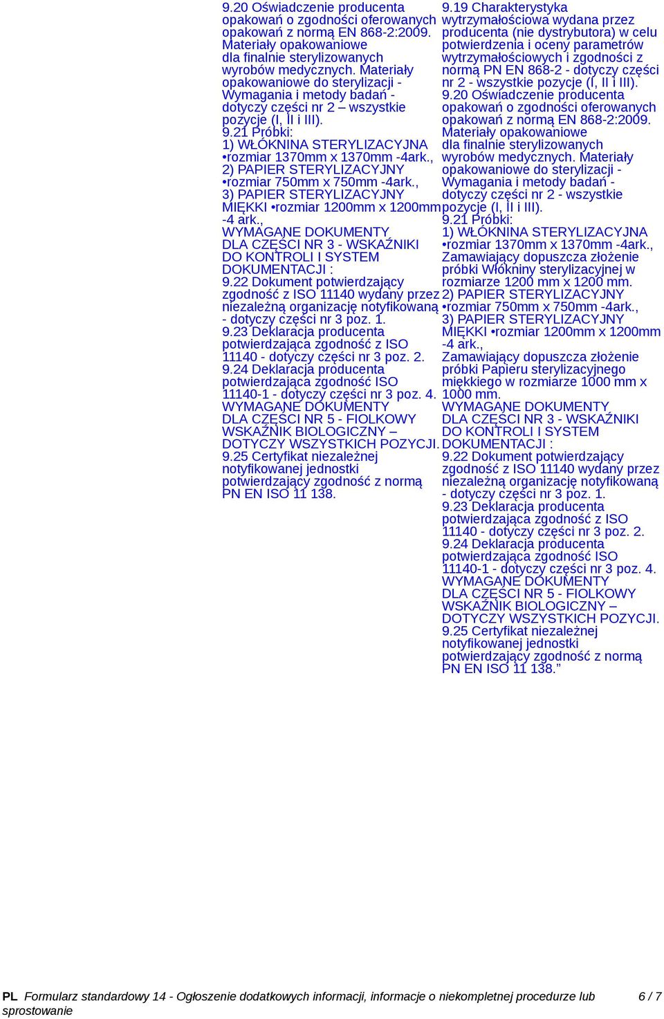 , 2) PAPIER STERYLIZACYJNY rozmiar 750mm x 750mm -4ark., 3) PAPIER STERYLIZACYJNY MIĘKKI rozmiar 1200mm x 1200mm -4 ark., DLA CZĘŚCI NR 3 - WSKAŹNIKI DO KONTROLI I SYSTEM DOKUMENTACJI : 9.