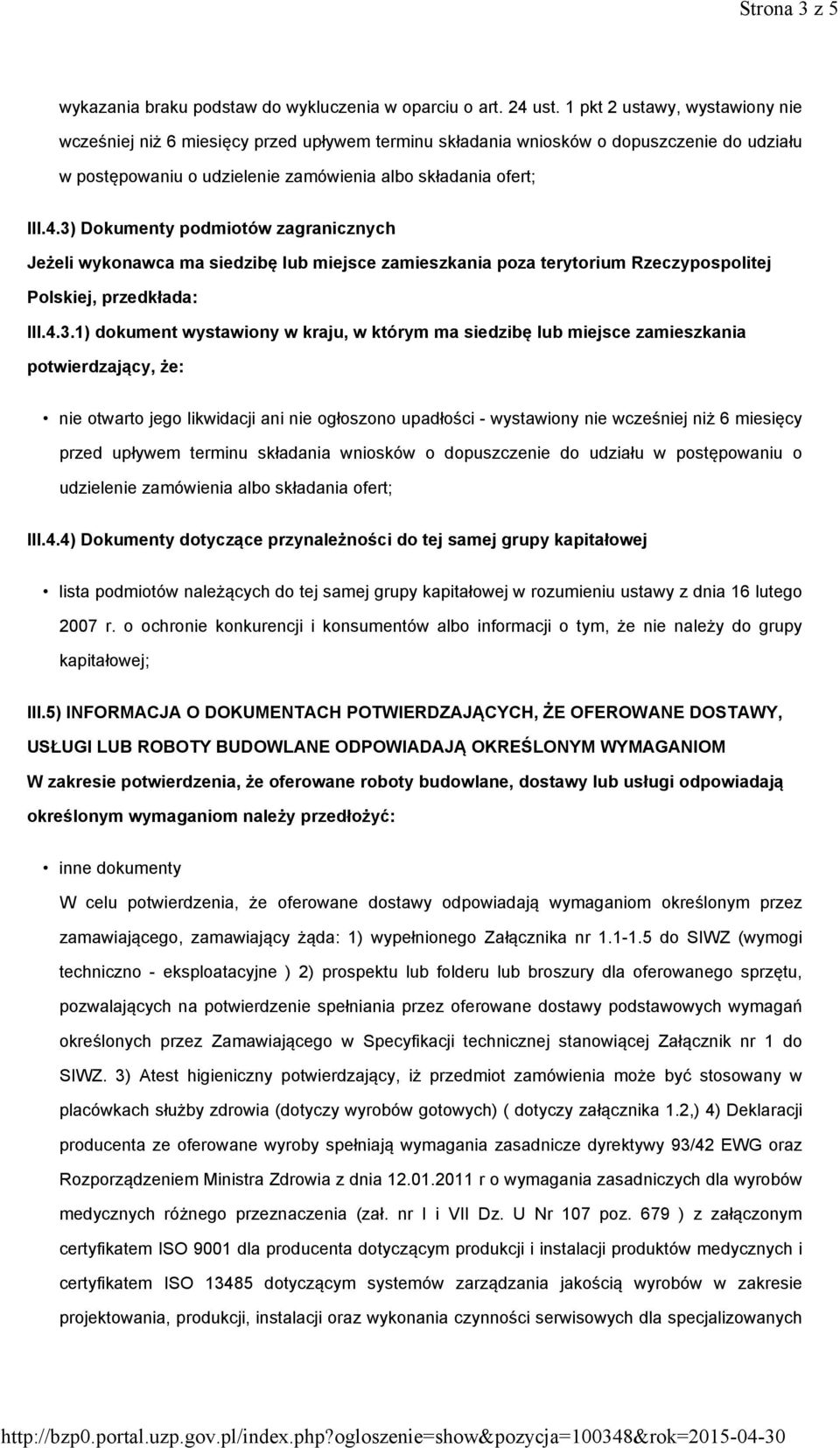 3) Dokumenty podmiotów zagranicznych Jeżeli wykonawca ma siedzibę lub miejsce zamieszkania poza terytorium Rzeczypospolitej Polskiej, przedkłada: III.4.3.1) dokument wystawiony w kraju, w którym ma