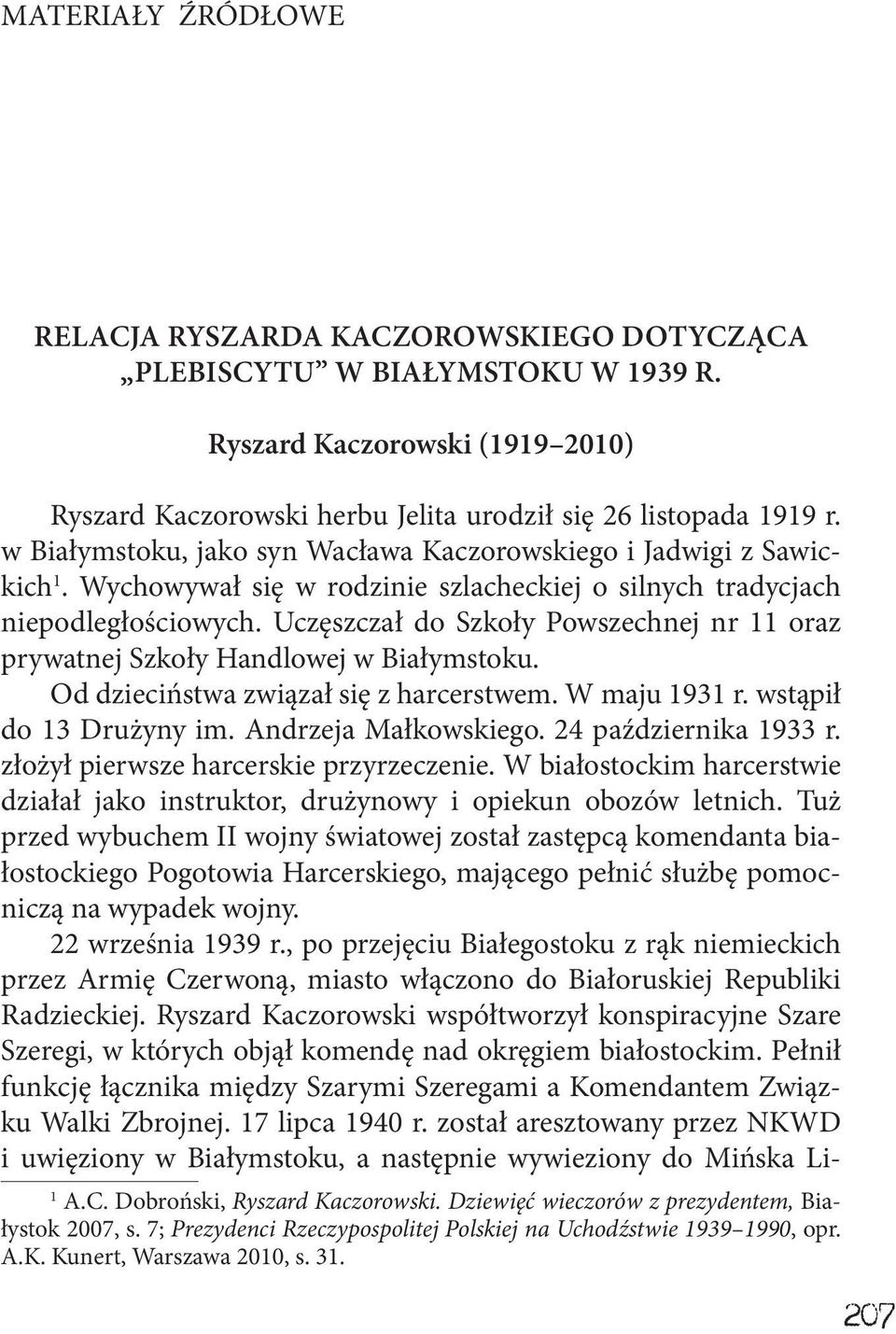 Uczęszczał do Szkoły Powszechnej nr 11 oraz prywatnej Szkoły Handlowej w Białymstoku. Od dzieciństwa związał się z harcerstwem. W maju 1931 r. wstąpił do 13 Drużyny im. Andrzeja Małkowskiego.