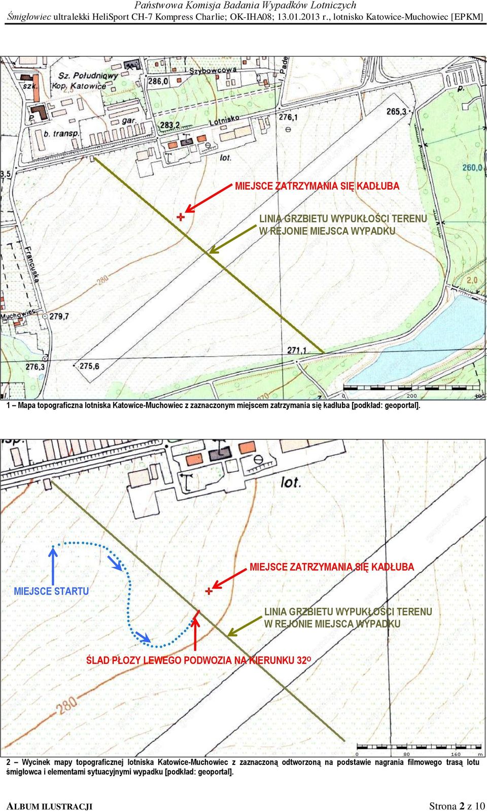 MIEJSCE STARTU MIEJSCE ZATRZYMANIA SIĘ KADŁUBA LINIA GRZBIETU WYPUKŁOŚCI TERENU W REJONIE MIEJSCA WYPADKU ŚLAD PŁOZY LEWEGO PODWOZIA NA KIERUNKU