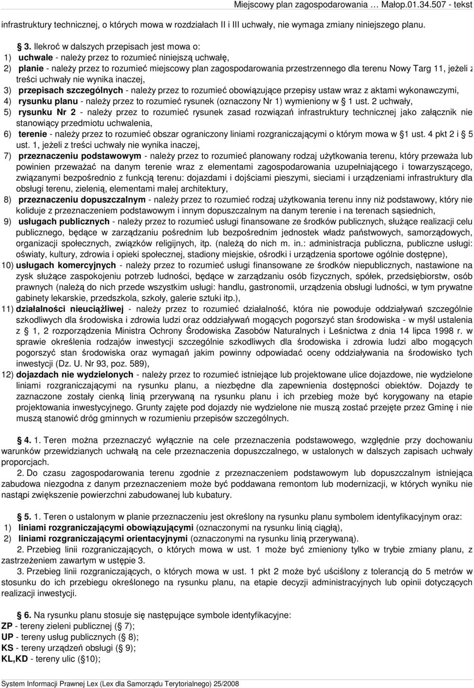 Targ 11, jeŝeli z treści uchwały nie wynika inaczej, 3) przepisach szczególnych - naleŝy przez to rozumieć obowiązujące przepisy ustaw wraz z aktami wykonawczymi, 4) rysunku planu - naleŝy przez to