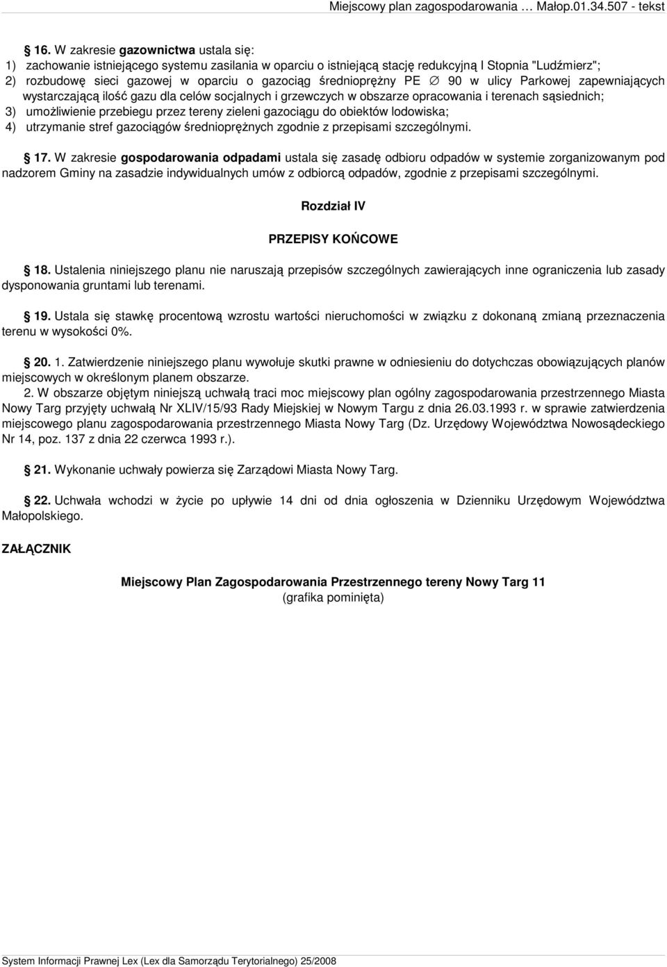 zieleni gazociągu do obiektów lodowiska; 4) utrzymanie stref gazociągów średniopręŝnych zgodnie z przepisami szczególnymi. 17.