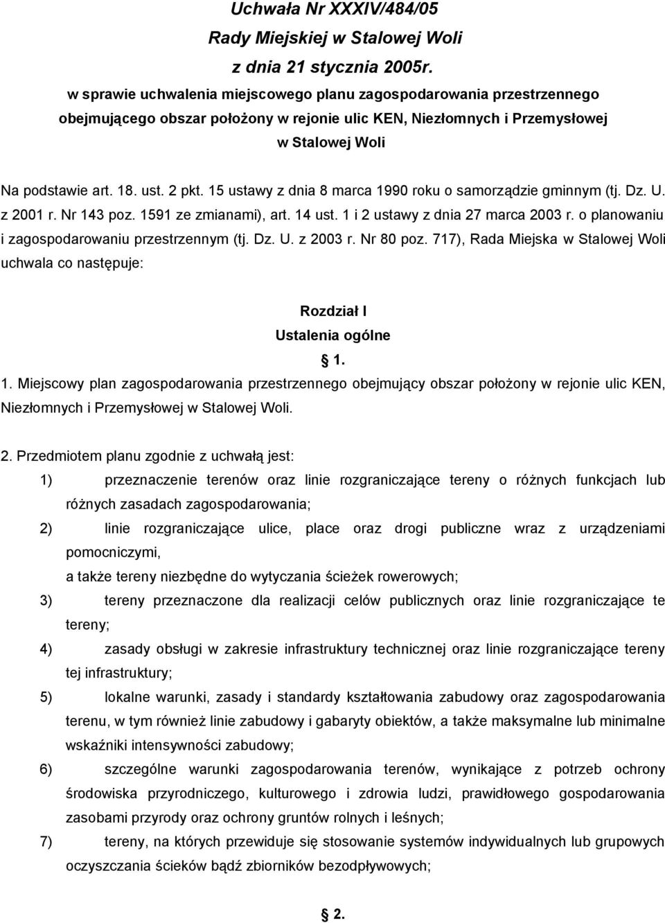 15 ustawy z dnia 8 marca 1990 roku o samorządzie gminnym (tj. Dz. U. z 2001 r. Nr 143 poz. 1591 ze zmianami), art. 14 ust. 1 i 2 ustawy z dnia 27 marca 2003 r.