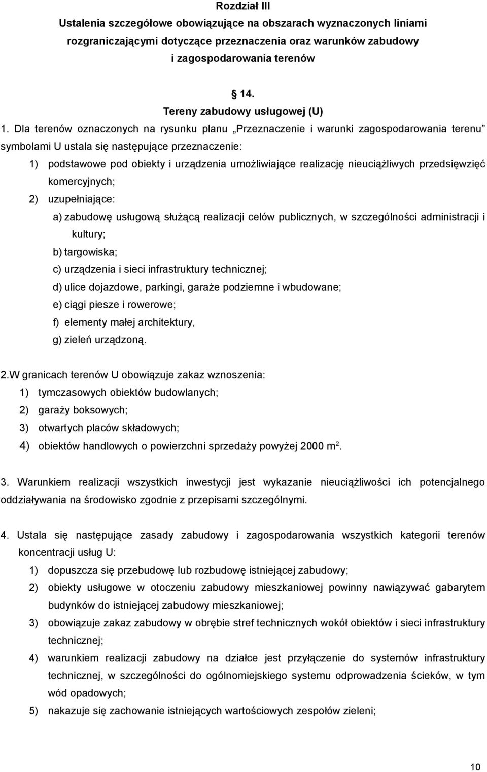 Dla terenów oznaczonych na rysunku planu Przeznaczenie i warunki zagospodarowania terenu symbolami U ustala się następujące przeznaczenie: 1) podstawowe pod obiekty i urządzenia umożliwiające