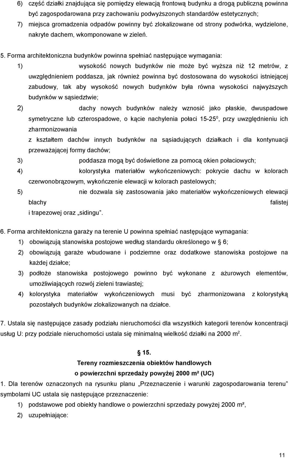 Forma architektoniczna budynków powinna spełniać następujące wymagania: 1) wysokość nowych budynków nie może być wyższa niż 12 metrów, z uwzględnieniem poddasza, jak również powinna być dostosowana